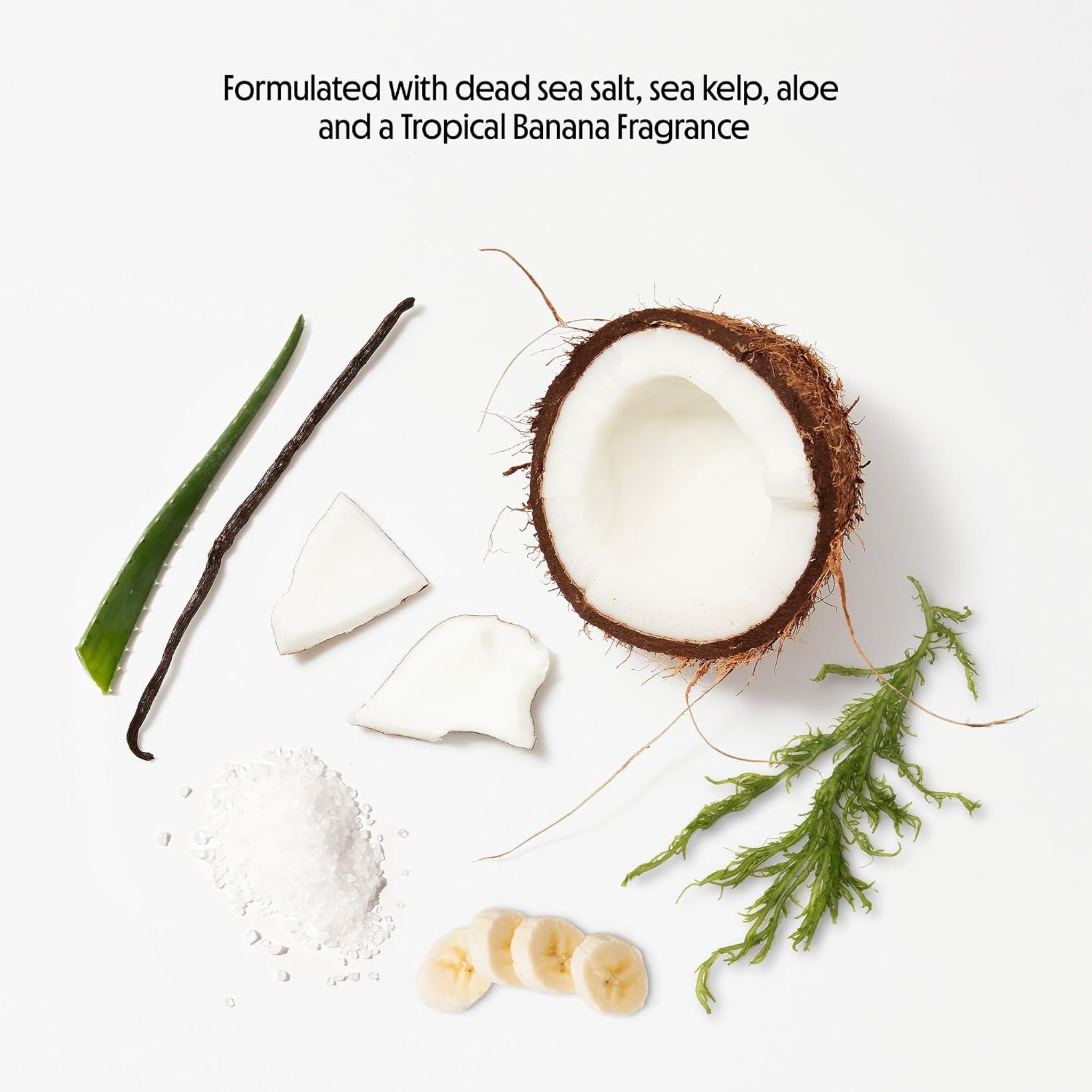Dead sea salt, sea kelp, aloe, kokos, vanilje og banan på hvid baggrund med tropisk banan-duft.