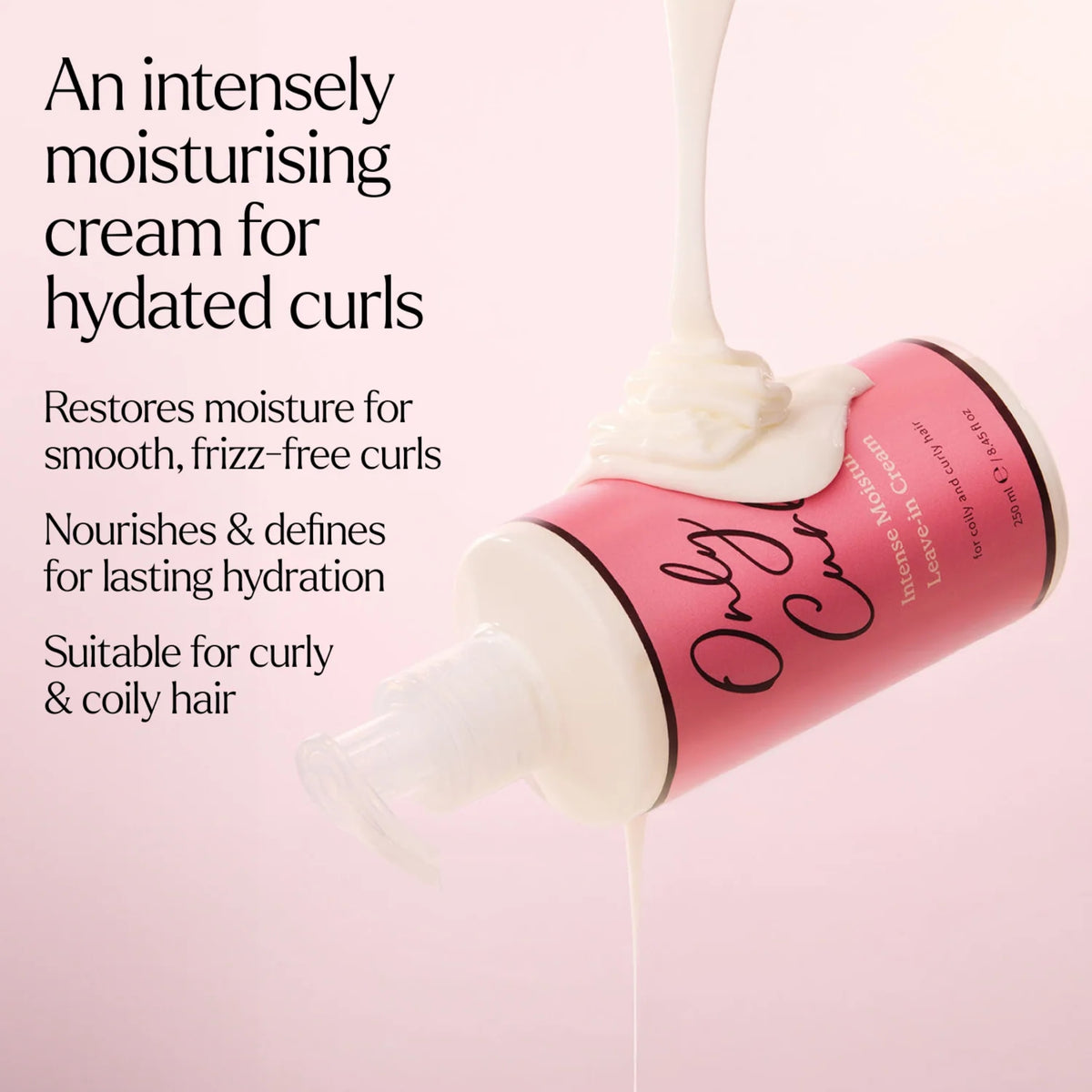 Only Curls Intense Moisture Leave-in Cream i lyserød flaske med cremet konsistens til hydrerede krøller.
